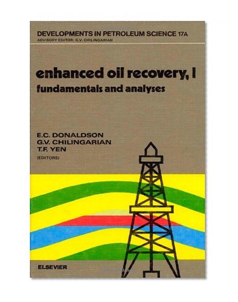 Enhanced Oil Recovery I: Fundamentals and Analyses (Developments in Petroleum Science) (v. 1)