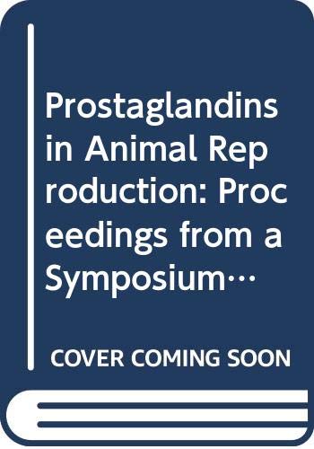 Prostaglandins in Animal Reproduction: Proceedings from a Symposium Held at the Swedish University of Agricultural Sciences Uppsala, Sweden, May 31s (Developments in Animal and Veterinary Sciences)