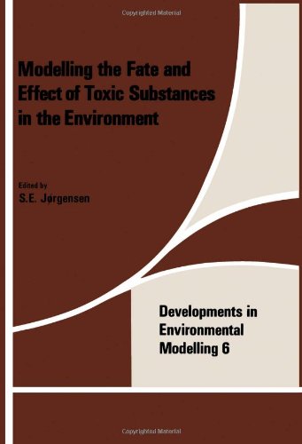 Modelling the Fate and Effect of Toxic Substances in the Environment: Symposium Proceedings (Developments in environmental modelling)
