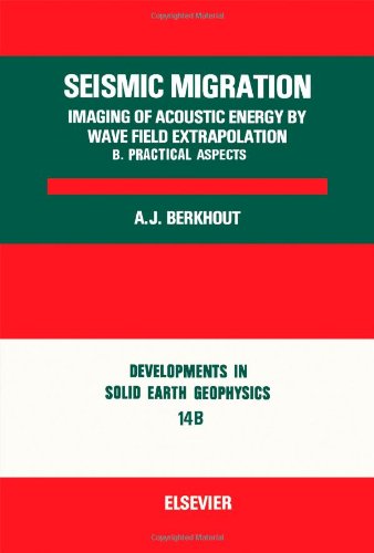 Seismic Migration: Practical Aspects Pt. B: Imaging of Acoustic Energy by Wave Field Extrapolation (Development in Solid Earth Geophysics)