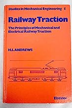 Railway Traction: The Principles of Mechanical and Electrical Railway Traction (Studies in Mechanical Engineering, 5)