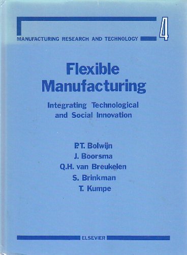 Flexible Manufacturing, Integrating Technological and Social Innovation (Manufacturing Research and Technology, Vol 4)