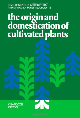 The Origin and Domestication of Cultivated Plants (Developments in Agricultural and Managed-Forest Ecology)