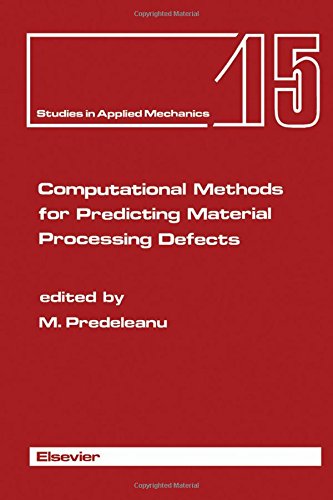 Computational Methods for Predicting Material Processing Defects: Proceedings (Studies in Applied Mechanics)