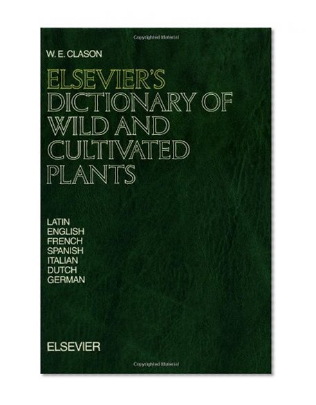 Elsevier's Dictionary of Wild and Cultivated Plants: In Latin, English, French, Spanish, Italian, Dutch and German