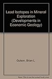 Lead Isotopes in Mineral Exploration (Developments in Economic Geology)