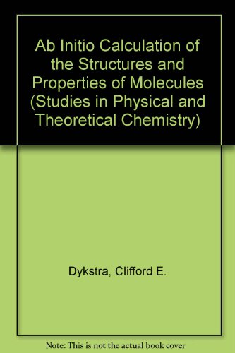 Ab Initio Calculation of the Structures and Properties of Molecules (Studies in Physical and Theoretical Chemistry)