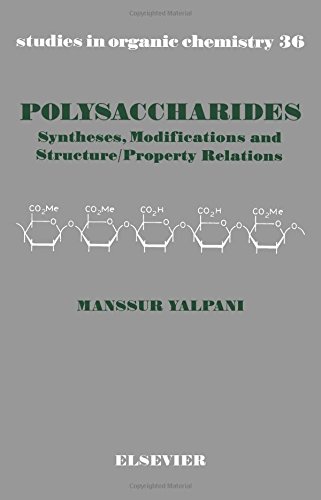 Polysaccharides: Systheses, Modifications and Structure/Property Relations (Studies in Organic Chemistry)