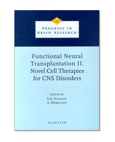 Functional Neural Transplantation II: Novel Cell Therapies for CNS Disorders (Progress in Brain Research)