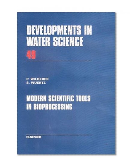 Modern Scientific Tools in Bioprocessing: Reprinted from Water Research, Volume 36/2 (Developments in Water Science) (V. 36/2)