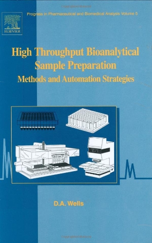 High Throughput Bioanalytical Sample Preparation, Volume 5: Methods and Automation Strategies (Progress in Pharmaceutical and Biomedical Analysis)