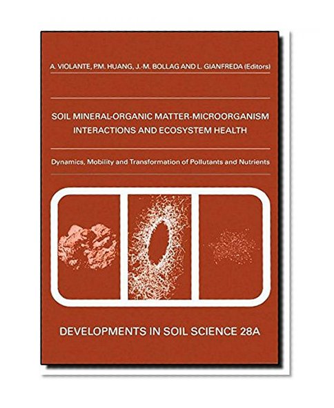Ecological Significance of the Interactions among Clay Minerals, Organic Matter and Soil Biota, Volume 28B (Developments in Soil Science)