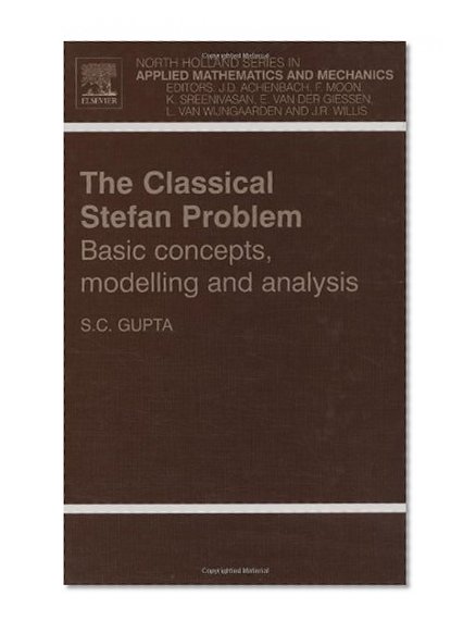The Classical Stefan Problem: basic concepts, modelling and analysis (North-Holland Series in Applied Mathematics and Mechanics)
