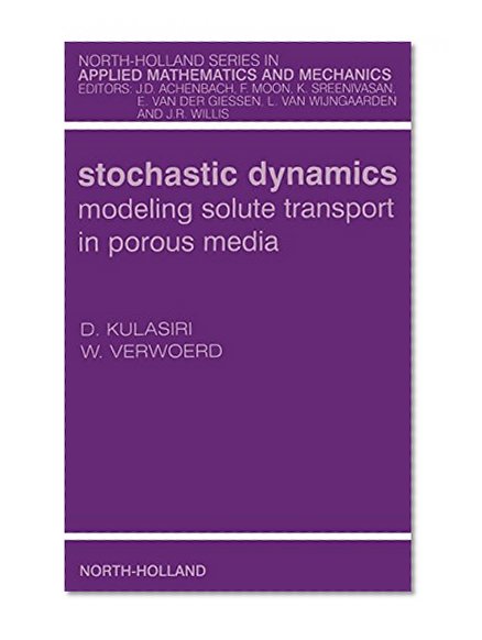 Stochastic Dynamics. Modeling Solute Transport in Porous Media, Volume 44 (North-Holland Series in Applied Mathematics and Mechanics)
