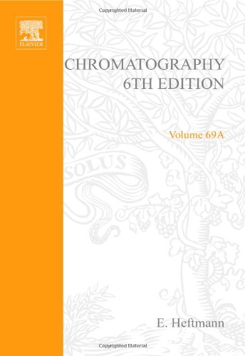 Chromatography: Fundamentals and applications of chromatography and related differential migration methods - Part A: Fundamentals and techniques (Journal of Chromatography Library)