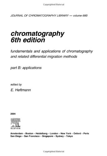 Chromatography, Volume 69B, Sixth Edition: Fundamentals and applications of chromatography and related differential migration methods - Part B: Applications (Journal of Chromatography Library)