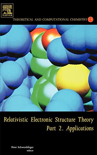 Relativistic Electronic Structure Theory, Volume 14: Part 2. Applications (Theoretical and Computational Chemistry) (Pt. 2)