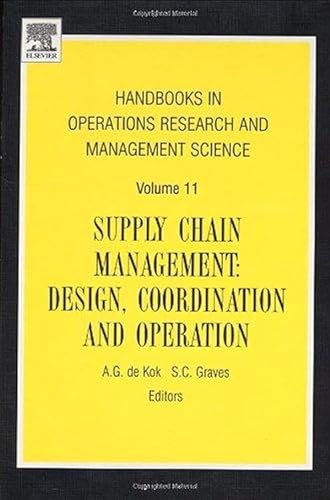 Handbooks in Operations Research and Management Science: Supply Chain Management: Design, Coordination and Operation (Hanbooks in Operations Research and Management Series)