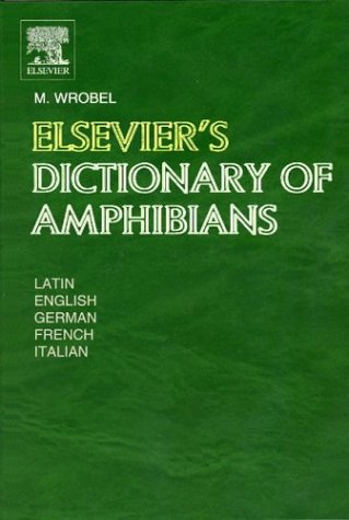 Elsevier's Dictionary of Amphibians: In Latin, English, French, German and Italian<br> 5,367 terms