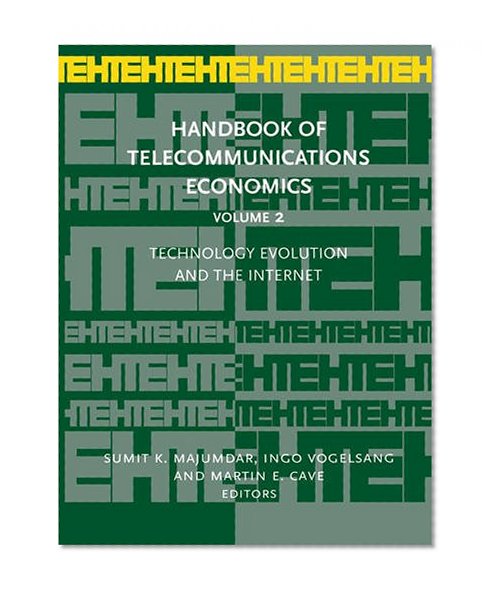 Handbook of Telecommunications Economics, Volume 2: Technology Evolution and the Internet (Handbook of Telecommunications Economics)