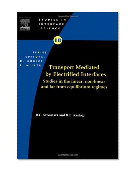 Transport Mediated by Electrified Interfaces, Volume 18: Studies in the linear, non-linear and far from equilibrium regimes (Studies in Interface Science)