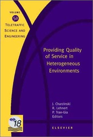 Providing Quality of Service in Heterogeneous Environments: Proceedings of the 18th International Teletraffic Congress (ITC-18), Berlin, Germany, 31 ... Science and Engineering, Volume 5)