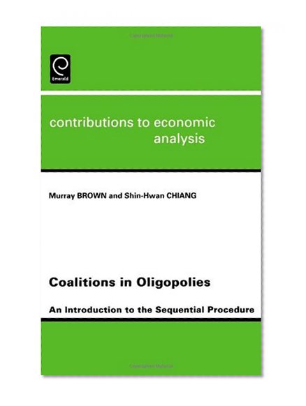 Coalitions in Oligopolies: An Introduction to the Sequential Procedures (Contributions to Economic Analysis)