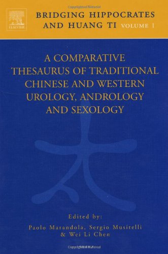 Bridging Hippocrates and Huang Ti, Volume 1: A Comparative Thesaurus of Traditional Chinese and Western Urology, Andrology and Sexology (v. 1)