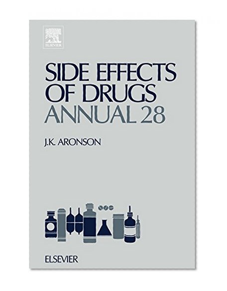 Side Effects of Drugs Annual, Volume 28: A worldwide yearly survey of new data and trends in adverse drug reactions (Side Effects of Drugs Annual: A Worldwide Yearly Survey of New Data)