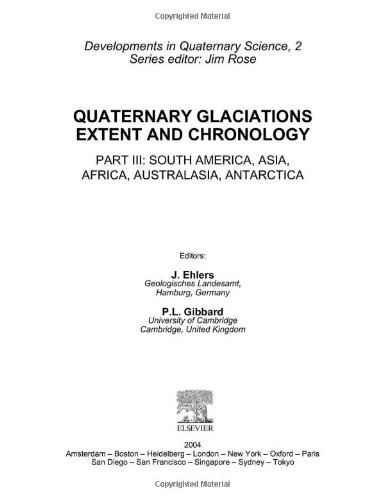 Quaternary Glaciations - Extent and Chronology: Part III: South America, Asia, Africa, Australia, Antarctica: Extent and Chronology: South America, Asia, ... III (Developments in Quaternary Sciences)