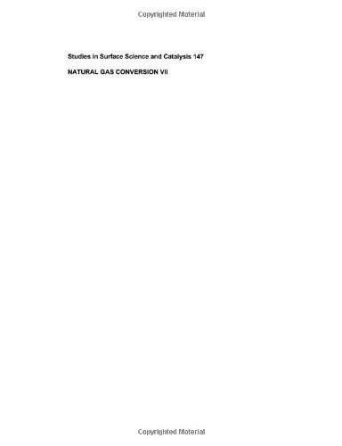 Natural Gas Conversion VII, Volume 147: Proceedings of the 7th Natural Gas Conversion Symposium, Dalian, China, 6 - 10 June 2004 (Studies in Surface Science and Catalysis)