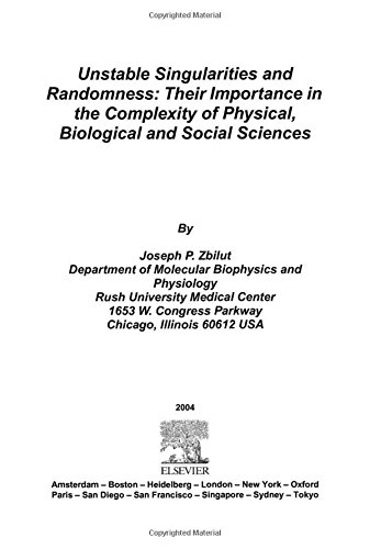 Unstable Singularities and Randomness: Their Importance in the Complexity of Physical, Biological and Social Sciences
