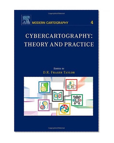 Cybercartography, Volume 5: Theory and Practice (Modern Cartography Series)