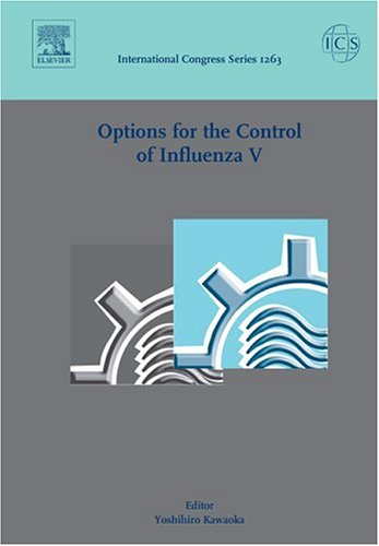 Options for the Control of Influenza V: Proceedings of the International Conference on Options for the Control of Influenza V held in Okinawa, Japan, ... 1263) (International Congress, Volume 1263)