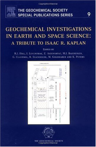 Geochemical Investigations in Earth and Space Sciences, Volume 9: A Tribute to Isaac R. Kaplan (The Geochemical Society Special Publications)
