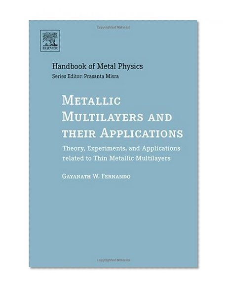 Metallic Multilayers and their Applications, Volume 4: Theory, Experiments, and Applications related to Thin Metallic Multilayers (Handbook of Metal Physics)