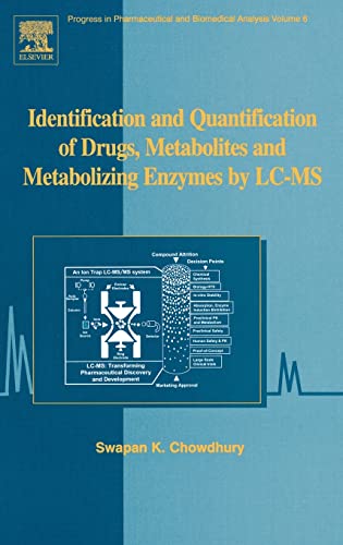 Identification and Quantification of Drugs, Metabolites and Metabolizing Enzymes by LC-MS, Volume 6 (Progress in Pharmaceutical and Biomedical Analysis)