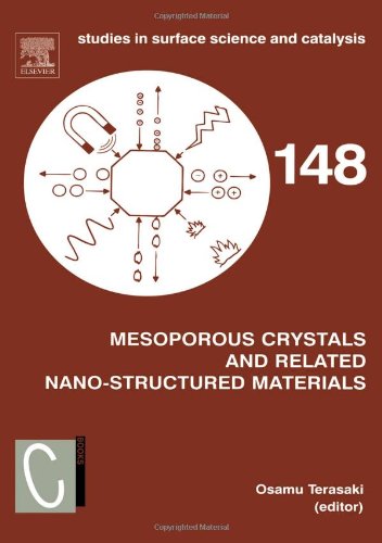 Mesoporous Crystals and Related Nano-Structured Materials, Volume 148: Proceedings of the Meeting on Mesoporous Crystals and Related Nano-Structured ... (Studies in Surface Science and Catalysis)