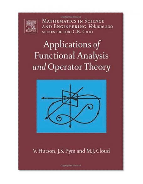 Applications of Functional Analysis and Operator Theory, Volume 200, Second Edition (Mathematics in Science and Engineering)