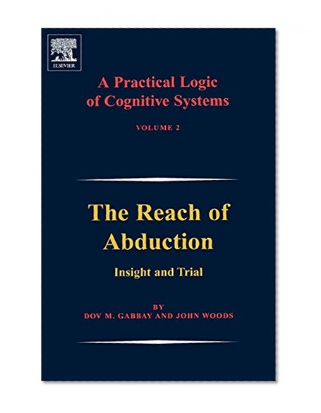 A Practical Logic of Cognitive Systems: The Reach of Abduction: Insight and Trial
