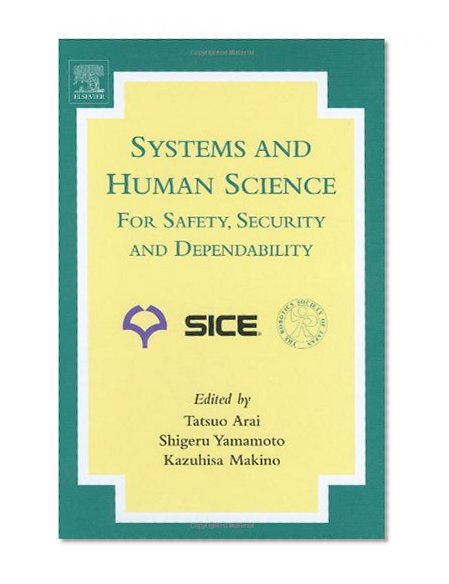 Systems and Human Science - For Safety, Security and Dependability: Selected Papers of the 1st International Symposium SSR 2003, Osaka, Japan, November 2003