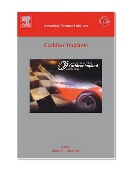 Cochlear Implants: Proceedings of the VIII International Cochlear Implant Conference held in Indianapolis, Indiana, USA between 10 and 13 May 2004 (International Congress Series (Excerpta Medica))
