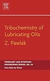 Tribochemistry of Lubricating Oils (Tribology Series) (Tribology and Interface Engineering)