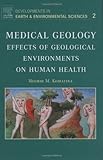 Medical Geology, Volume 2: Effects of Geological Environments on Human Health (Developments in Earth and Environmental Sciences)
