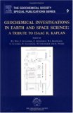 Geochemical Investigations in Earth and Space Sciences: A Tribute to Isaac R. Kaplan (Geochemical Society Special Publications)