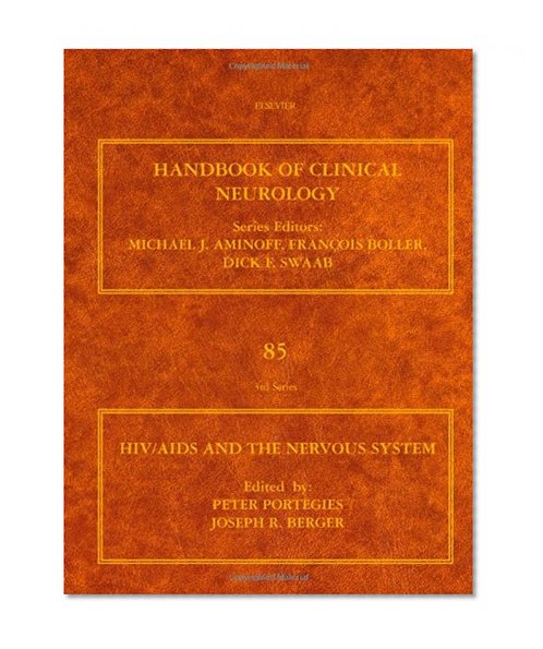 HIV/AIDS and the Nervous System, Volume 85: Handbook of Clinical Neurology (Series Editors: Aminoff, Boller and Swaab)