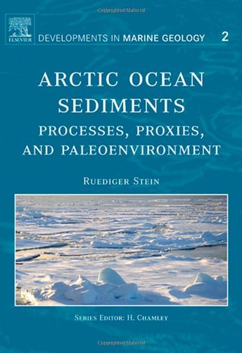Arctic Ocean Sediments: Processes, Proxies, and Paleoenvironment, Volume 2 (Developments in Marine Geology)