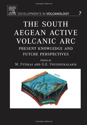 The South Aegean Active Volcanic Arc, Volume 7: Present Knowledge and Future Perspectives (Developments in Volcanology)