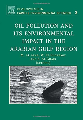 Oil Pollution and its Environmental Impact in the Arabian Gulf Region, Volume 3 (Developments in Earth and Environmental Sciences)