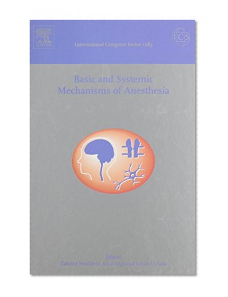 Basic And Systemic Mechanisms of Anesthesia: Proceedings of the 7th International Conference on Basic and Systemic Mechanisms of Anesthesia, Held in ... 25-27 February 2005 (International Congress)